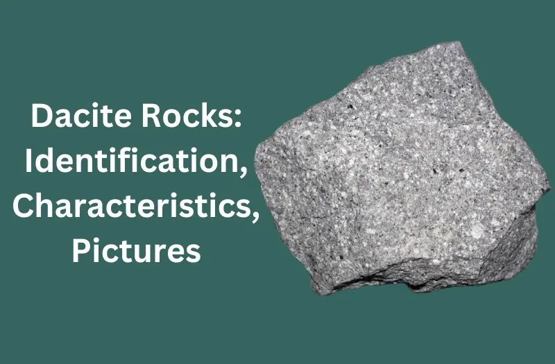 Dacite Rocks: Identification, Characteristics, Pictures, and More