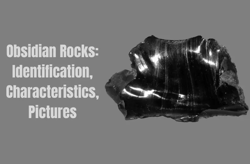 Obsidian Rocks: Identification, Characteristics, Pictures, and More